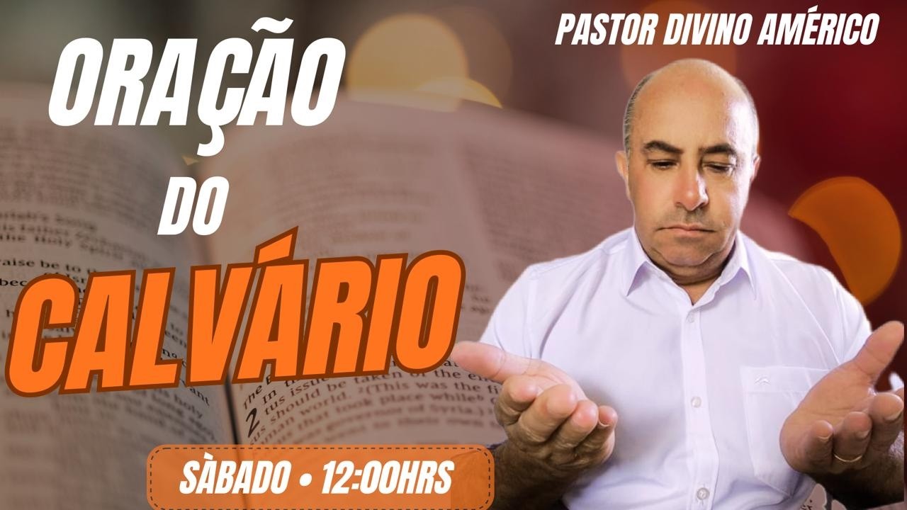 14/03/2026 ORAÇÃO DO CALVARIO GRATIDÃO A DEUS COM PASTOR DIVINO AMÉRICO