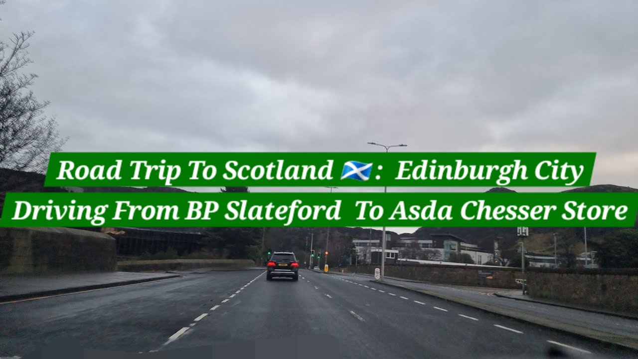 Road Trip To Scotland 🏴󠁧󠁢󠁳󠁣󠁴󠁿 | Driving In Edinburgh From BP Slateford To Asda Chesser Supercentre