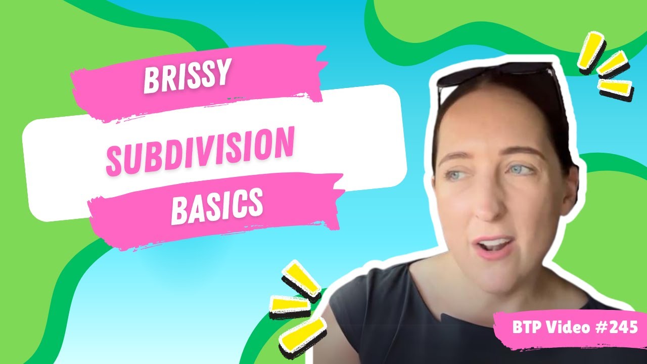 BTP Video #245 - Brissy subdivision basics