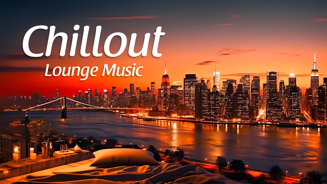 Luxury Chillout Wonderful New York Lounge Ambient | Amazing Playlist Chill Out 2024