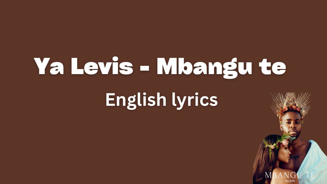 Ya Levis - Mbangu te (English Lyrics)