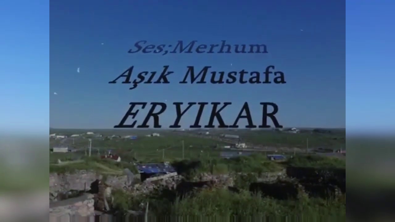 Ardahan / Damal / ESKIKILIÇ KÖYÜ  ( Aşık Mustafa ERYIKAR ) Anadolu nun Eski türküler i