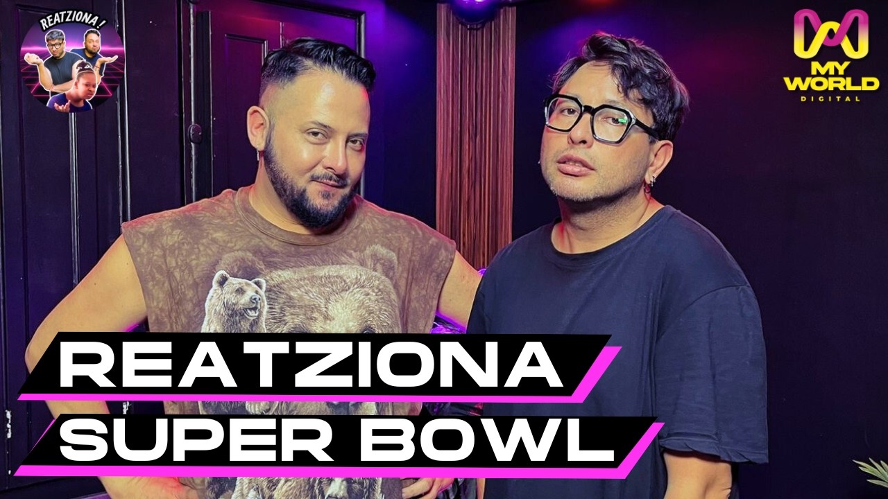 REATZIONA a SUPER BOWL con LAS GANSAS Y TODO!  - MY WORLD