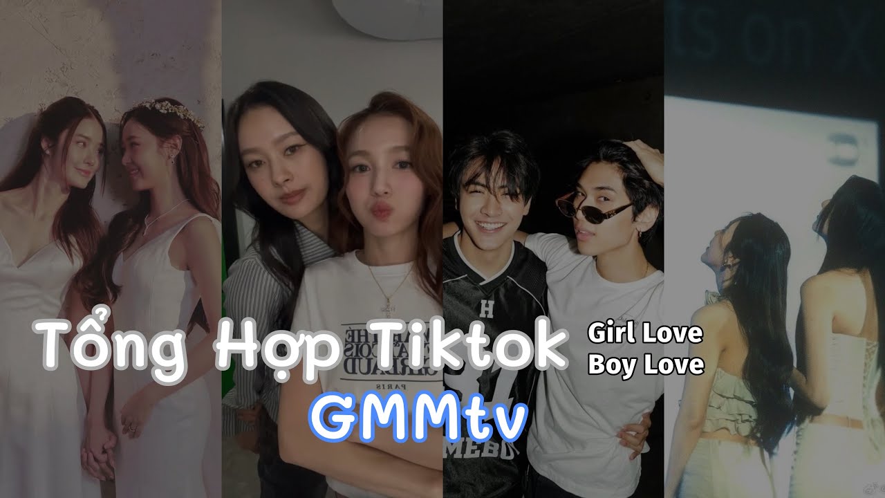 [Tiktok GMMtv] Tổng Hợp Các Couple Boylove Girllove nhà gà