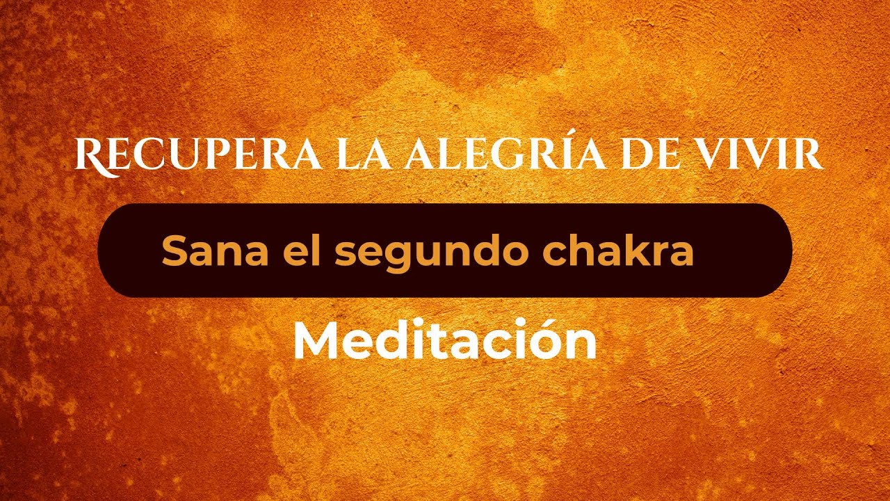 Recupera la alegría de vivir 💫 Meditación para sanar el segundo chakra