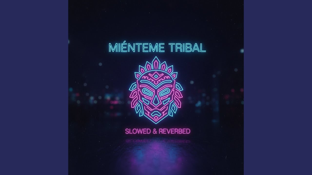 Mienteme Tribal (Slowed & Reverbed)