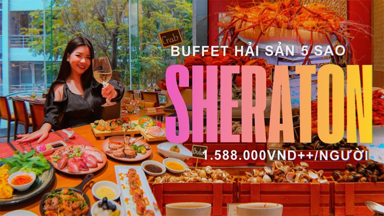 REVIEW BUFFET HẢI SẢN 5 SAO SHERATON SAIGON CHỈ TỪ 1.588.000++/NGƯỜI, TÔM HÙM, BÒ WAGYU, BÀO NGƯ