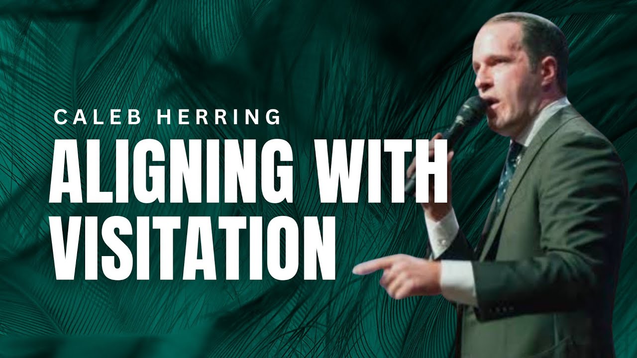 Caleb Herring - ALIGNING WITH VISITATION