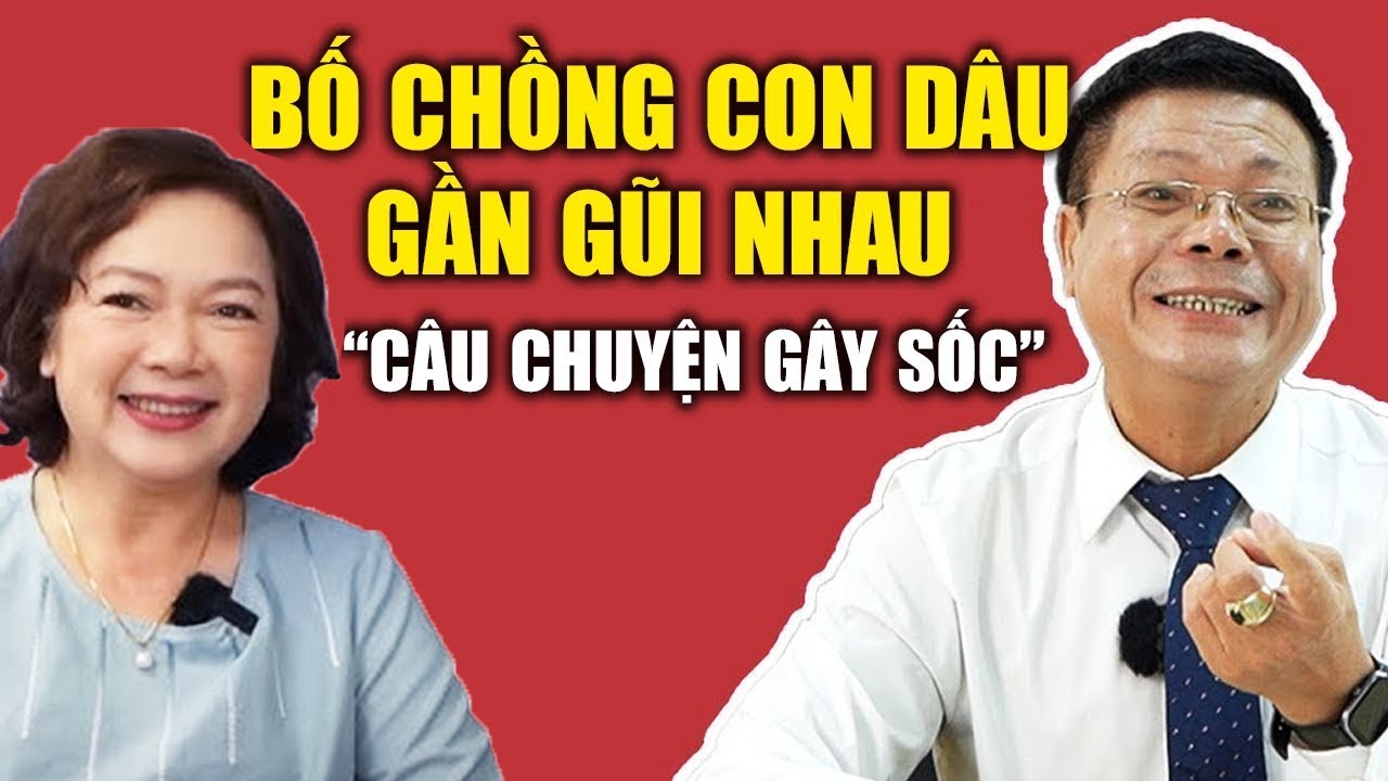 Câu Chuyện Gây Sốc: CON DÂU VÀ BỐ CHỒNG HAY GẦN GŨI NHAU?| Chuyên Gia Đinh Đoàn Phân Tích Tình Cảm