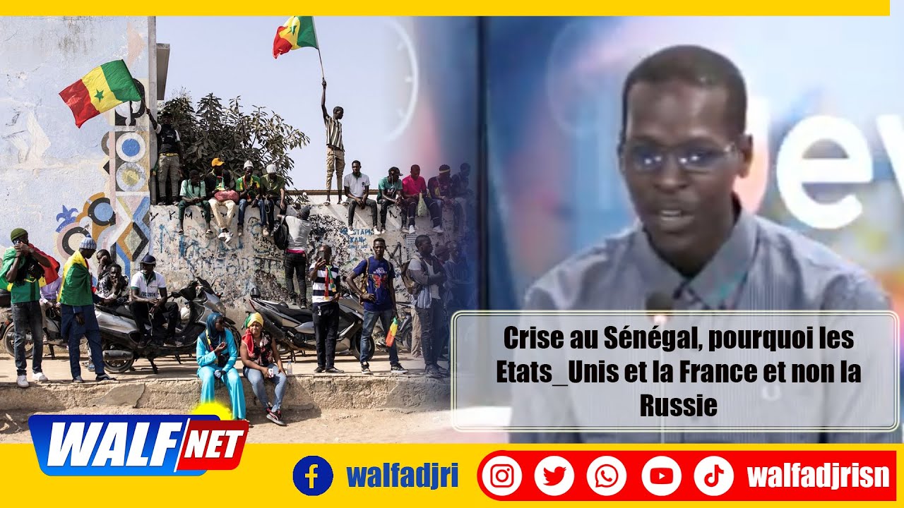 Crise au Sénégal, pourquoi les Etats_Unis et la France et non la Russie? les éclaircissements de M.B