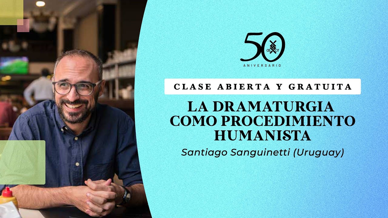 La dramaturgia como procedimiento humanista. Clase abierta de Santiago Sanguinetti