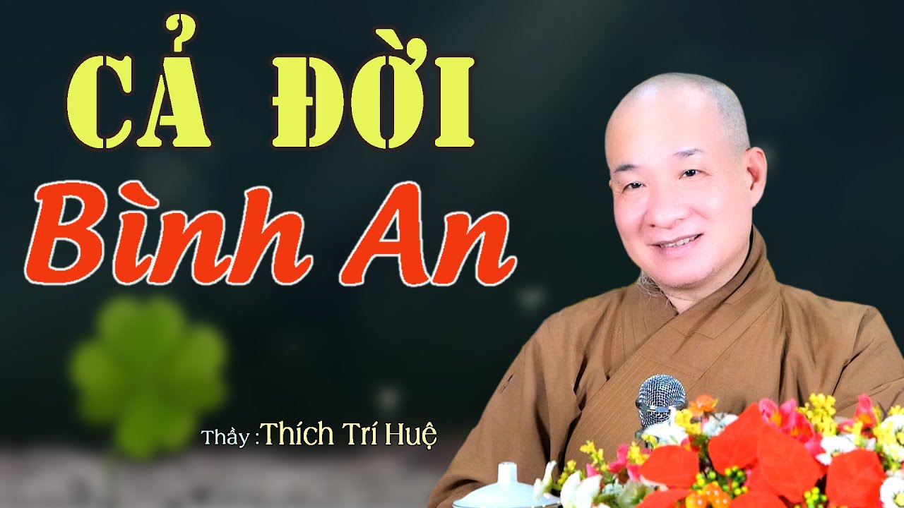 Sống Cả Đời B&igrave;nh An Chết Mu&ocirc;n Đời An Lạc - Cần lắm. Thầy Th&iacute;ch Tr&iacute; Huệ