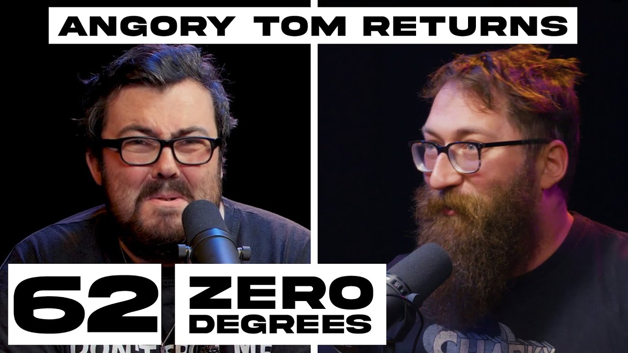 Zero Degrees - Angory Tom Returns - Episode 62