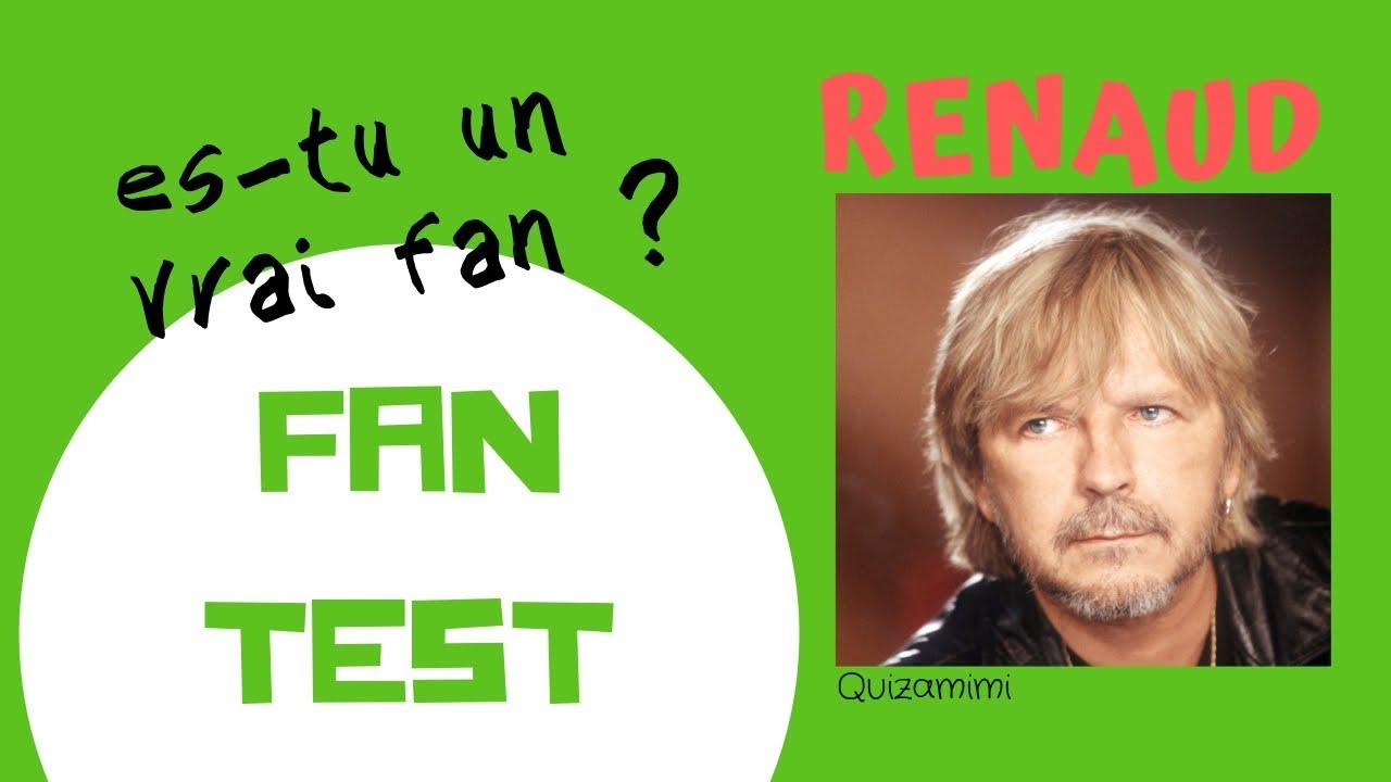 FAN TEST - RENAUD /quizamimi