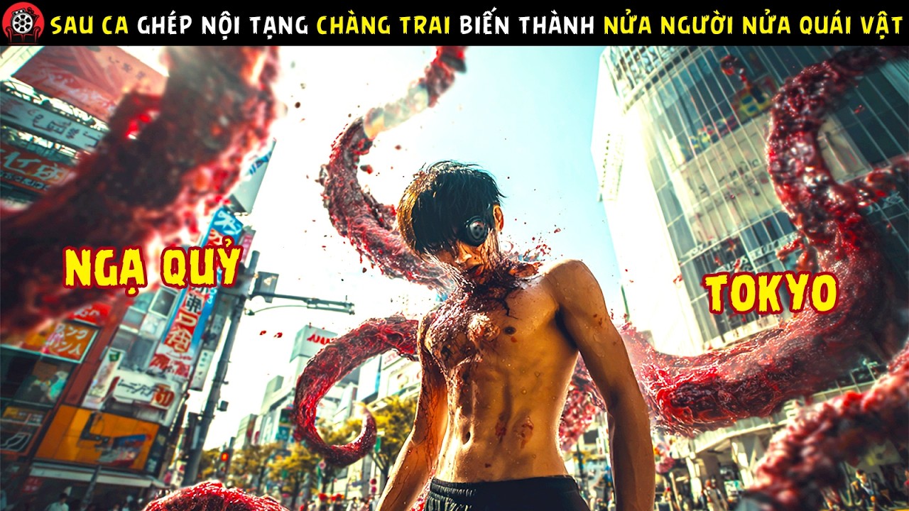 [Review Phim] Sau Ca Ghép Nội Tạng Chàng Trai Biến Thành Nửa Người Nửa Quái Vật