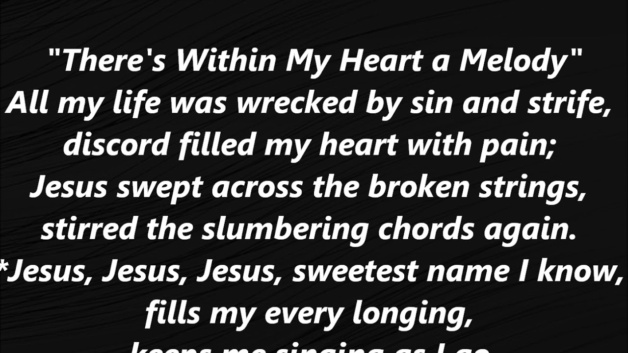 THERE’S WITHIN MY HEART A MELODY Hymn Lyrics Word Jesus Sweetest Name I Know He Keeps Me Singing As