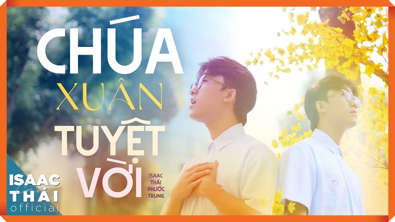 Ch&uacute;a Xu&acirc;n Tuyệt Vời  - Isaac Th&aacute;i x Phước Trung (MV Official)
