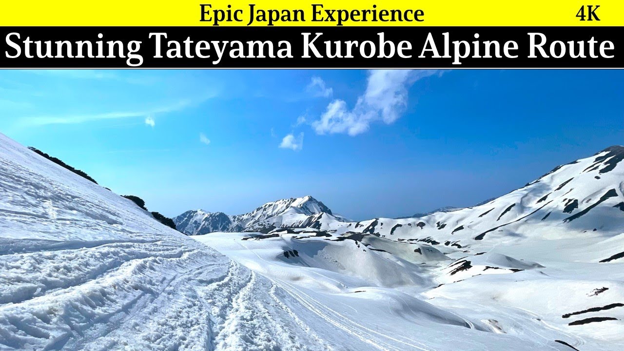 4K Japan Toyama pref: Stunning beauty of Tateyama Kurobe Alpine Route