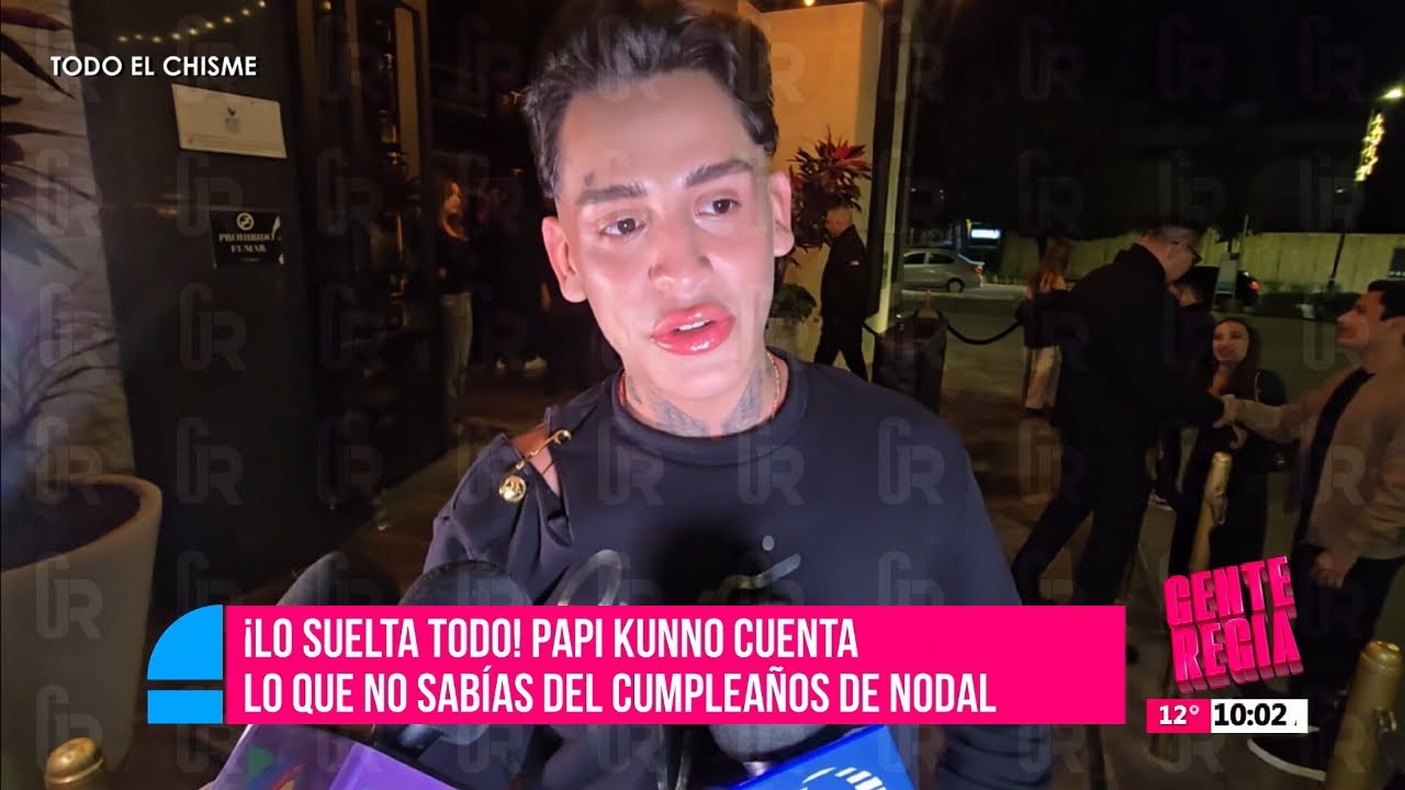 Papi Kunno cuenta lo que no sabías del cumpleaños de Nodal | Gente Regia