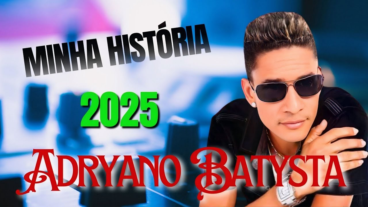 MINHA HISTÓRIA - ADRYANO BATYSTA - LANÇAMENTO - 2025