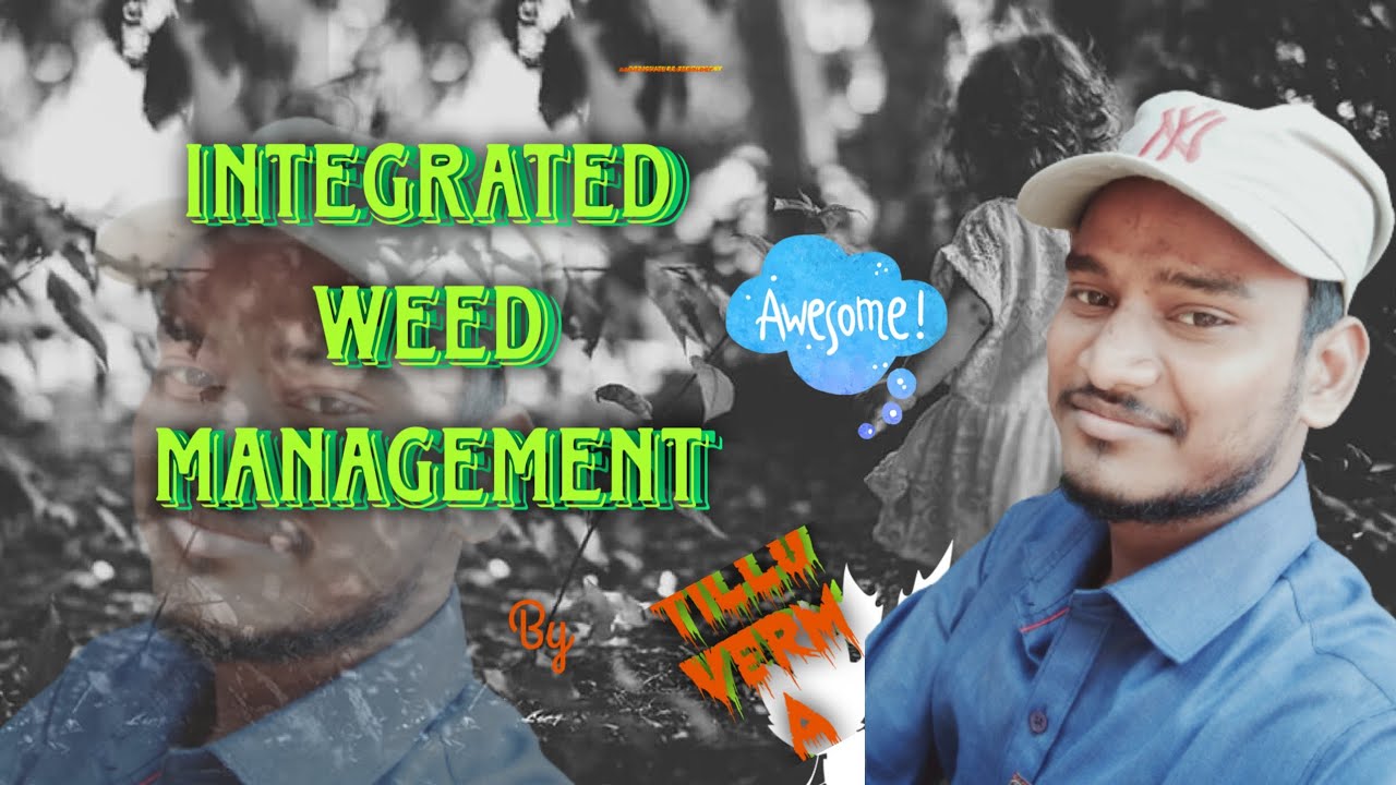 INTEGRATED WEED MANAGEMENT {Agriculture Technology}Tillu Verma| Control of weed different method.