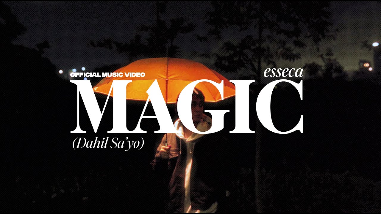 esseca - Magic (Dahil Sa'yo) (Music Video)