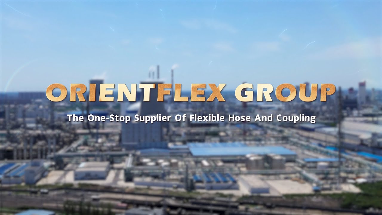 ORIENTFLEX GROUP  The One Stop Supplier of Flexible Hose & Coupling
