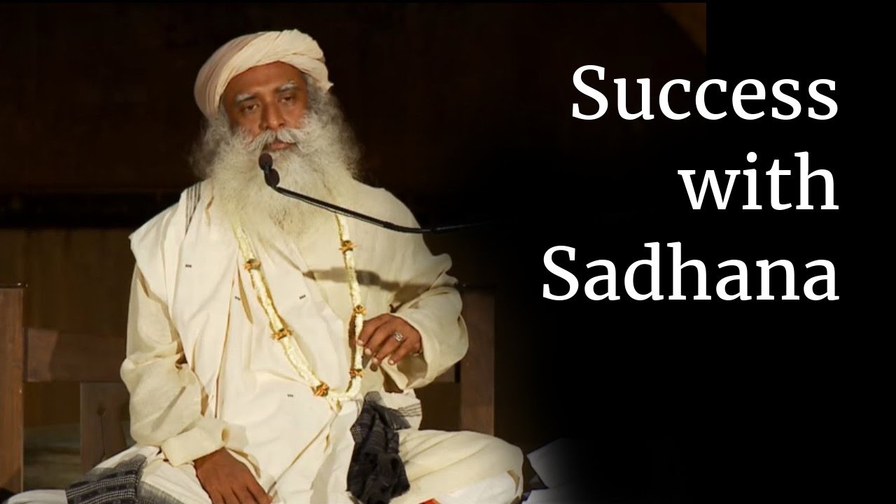 Success with Sadhana | Sadhguru