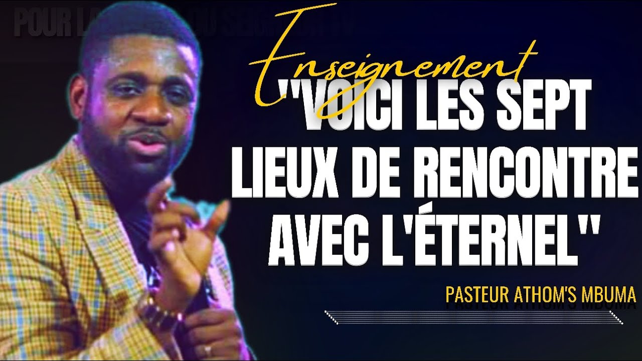 🎤VOICI LES 7 LIEUX DE RENCONTRE AVEC L'ÉTERNEL|PST. ATHOM'S MBUMA |PRÉDICATION|PHILA CITÉ D'EXAU...