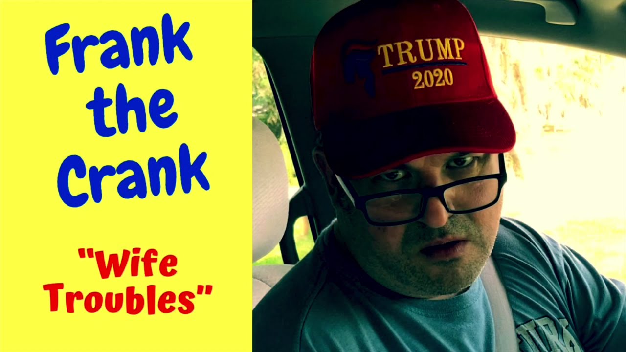 Frank the Crank - &ldquo;Wife Troubles&rdquo;