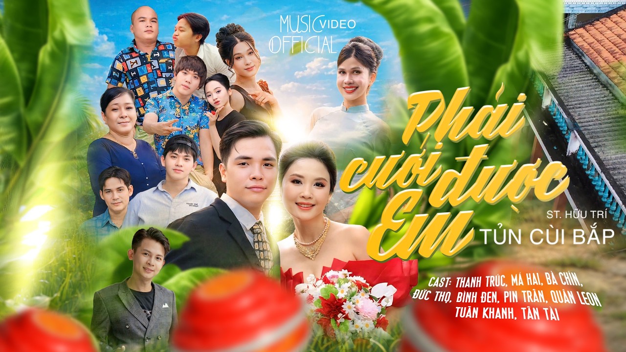 MV Phải Cưới Được Em - Tủn C&ugrave;i Bắp | Official MV | Top Nhạc Miền T&acirc;y Hay Nhất