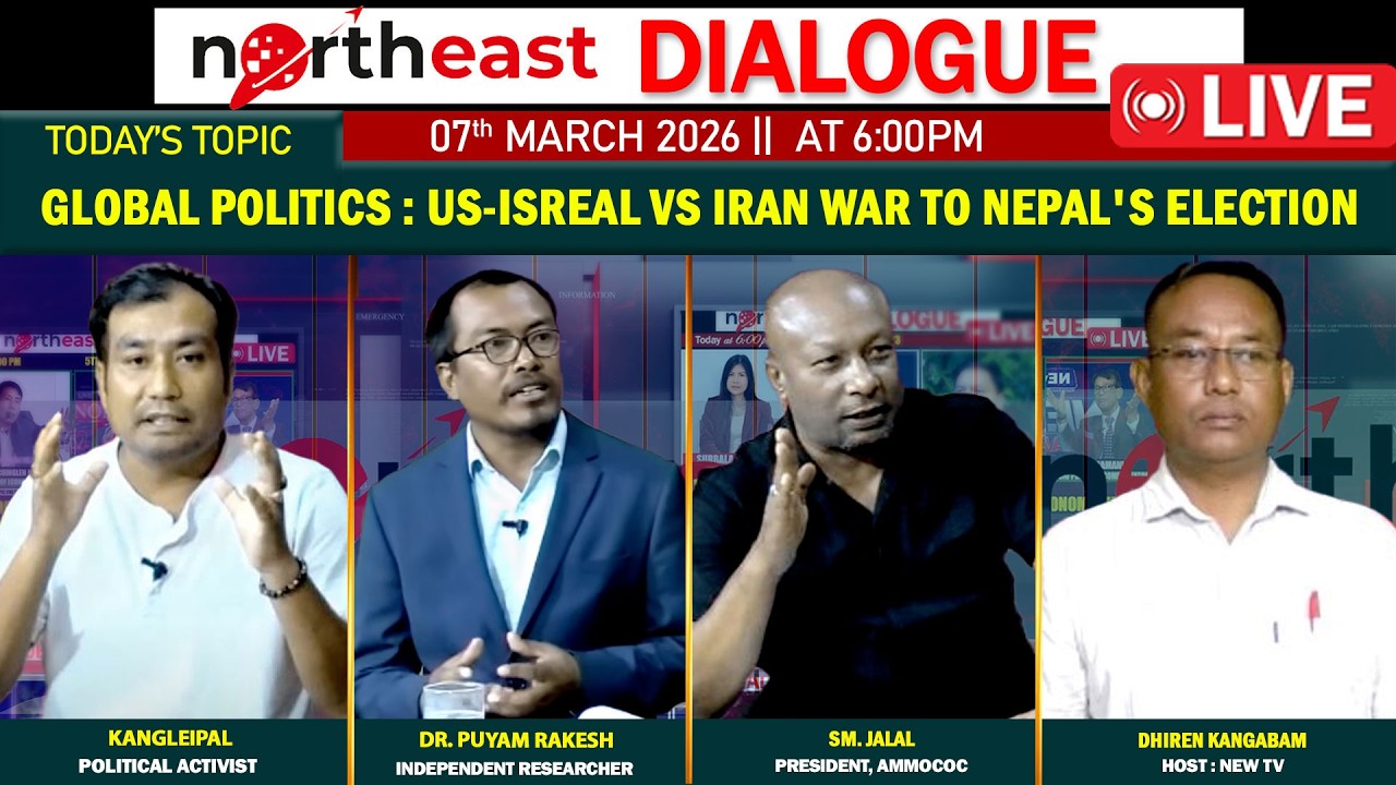 GLOBAL POLITICS : US-ISREAL VS IRAN WAR TO NEPAL'S ELECTION  || ON NORTHEAST DIALOGUE 07|03|26[LIVE]