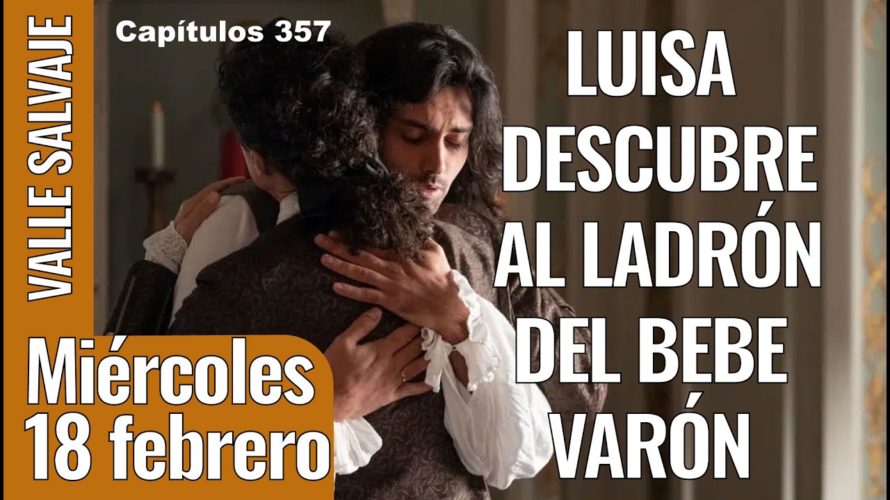 VALLE SALVAJE capítulo 357, miércoles 18 de FEBRERO, ver avance completo de #vallesalvaje online