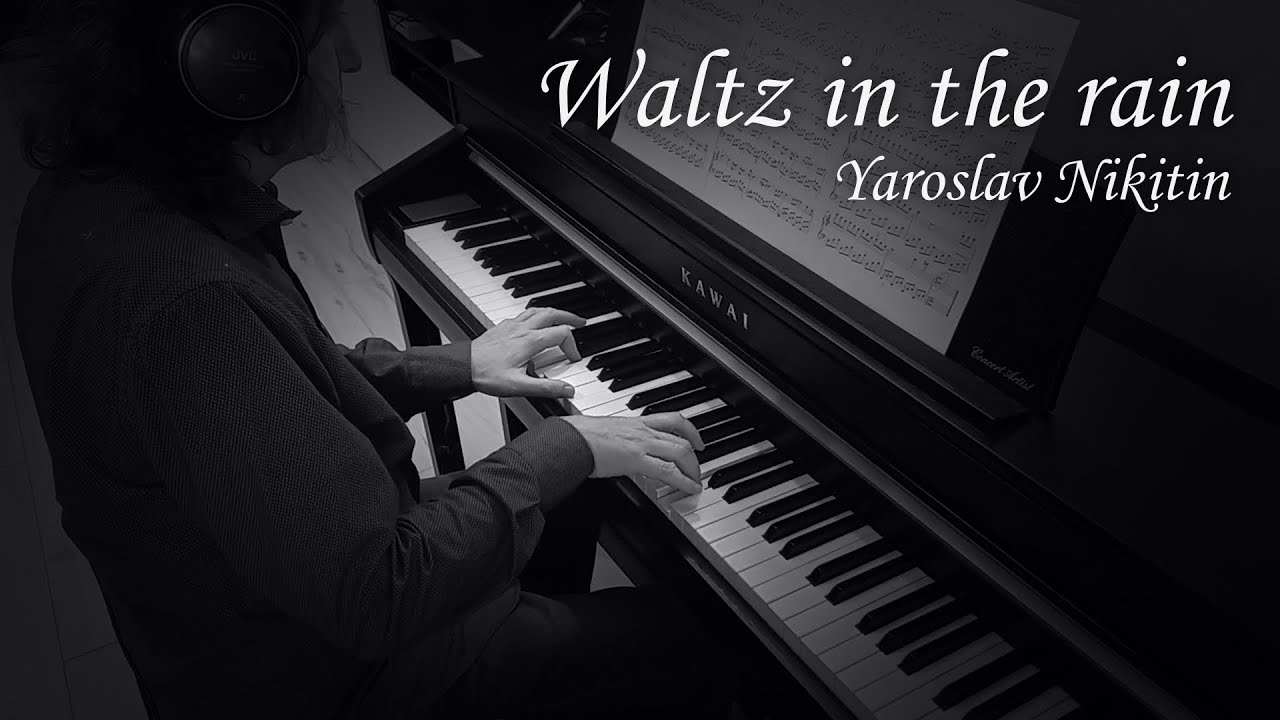 Waltz in the rain - Yaroslav Nikitin | Romantic rainy-day piano