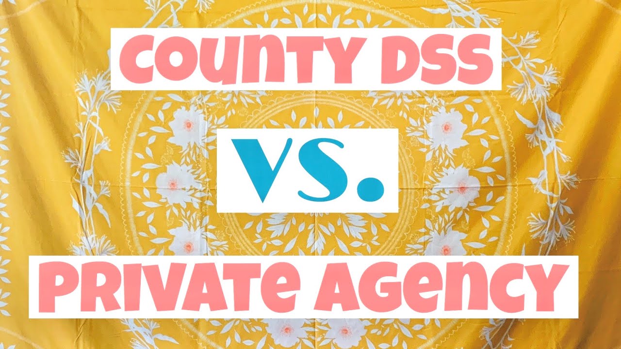 Private Agency VS. County DSS // FOSTER CARE/ ADOPTION FROM FOSTER CARE