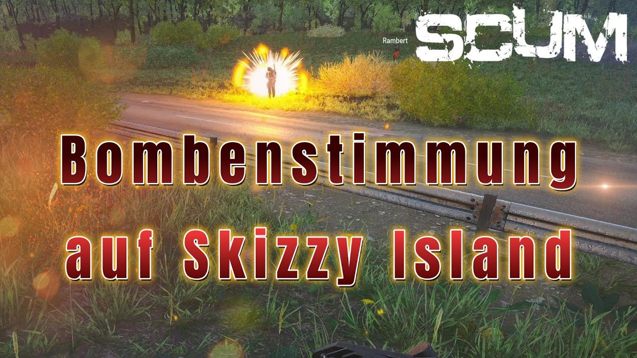 SCUM - Bombenstimmung auf Skizzy Island