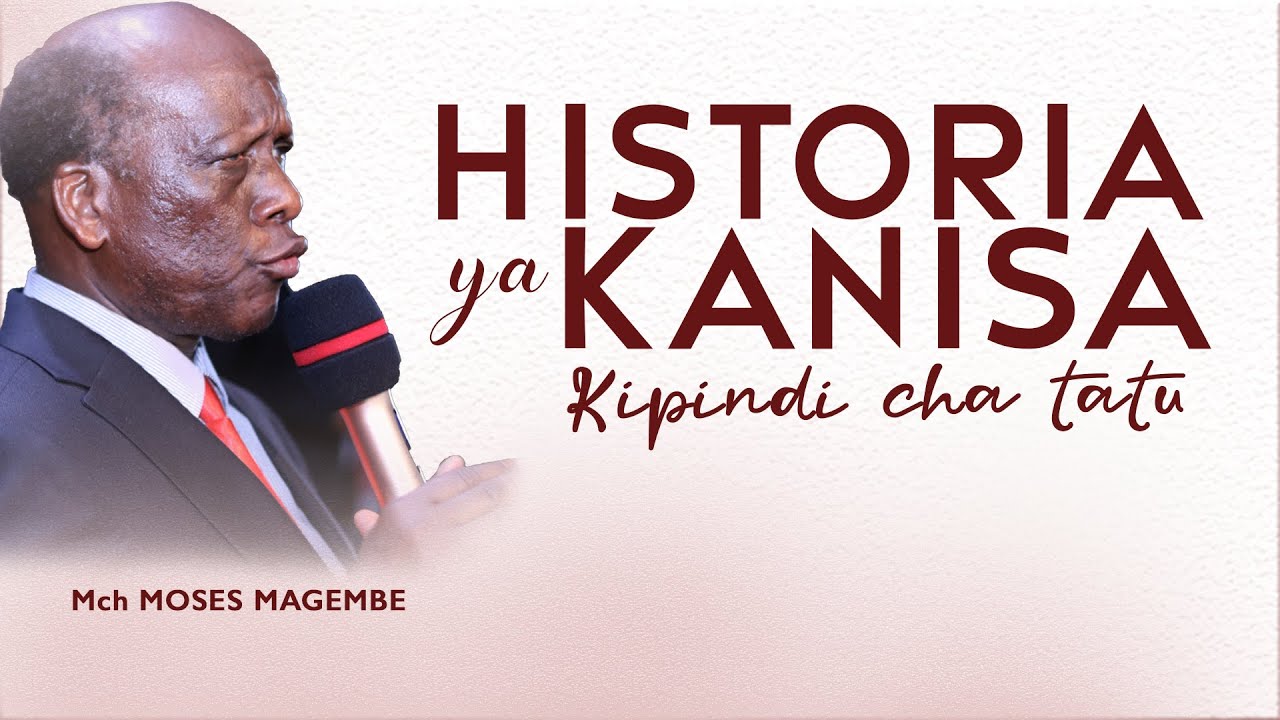 Mch Moses Magembe - HISTORIA YA KANISA KIPINDI CHA TATU