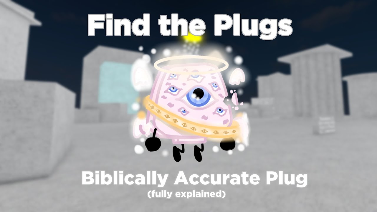 Find the Plugs - Biblically Accurate Plug (fully explained!)