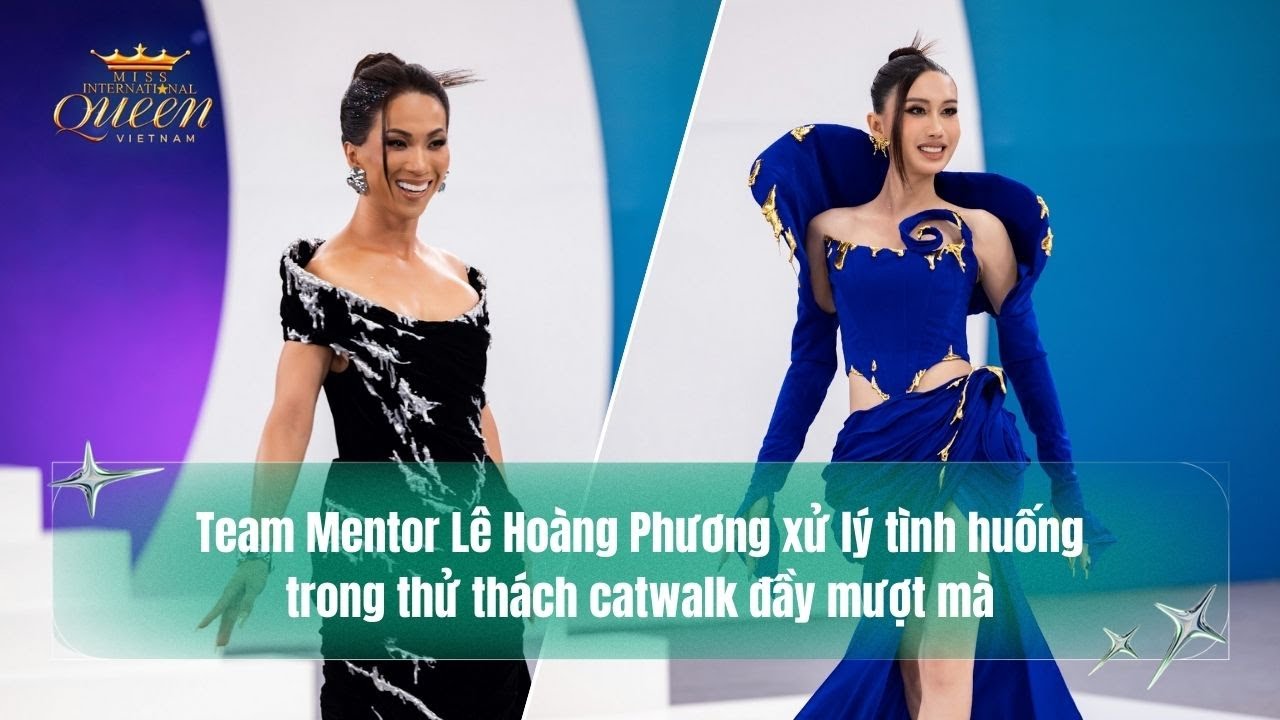 MIQVN 2025 | Team Mentor Lê Hoàng Phương xử lý tình huống trong thử thách catwalk đầy mượt mà