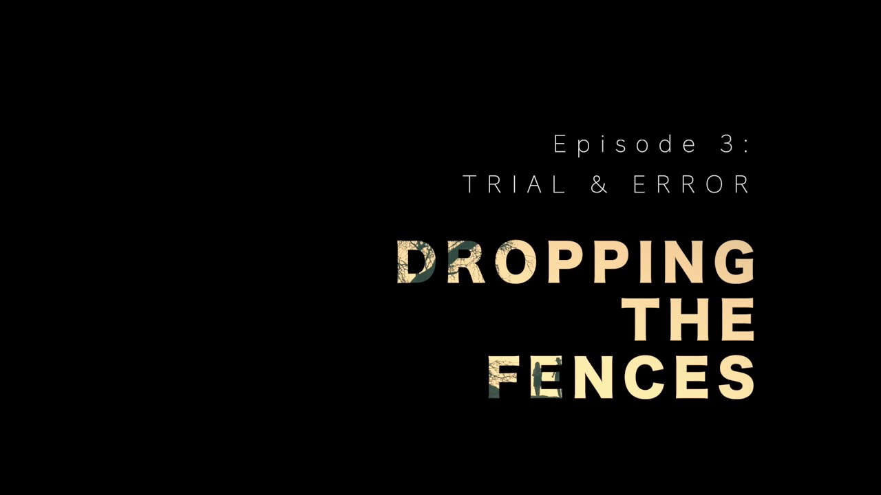 Dropping the Fences (episode 3) – TRIAL & ERROR