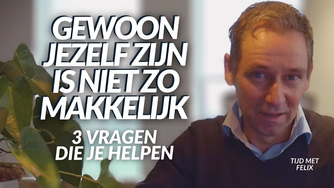 Gewoon Jezelf zijn is NIET zo makkelijk! - 3 Vragen om Je te Helpen