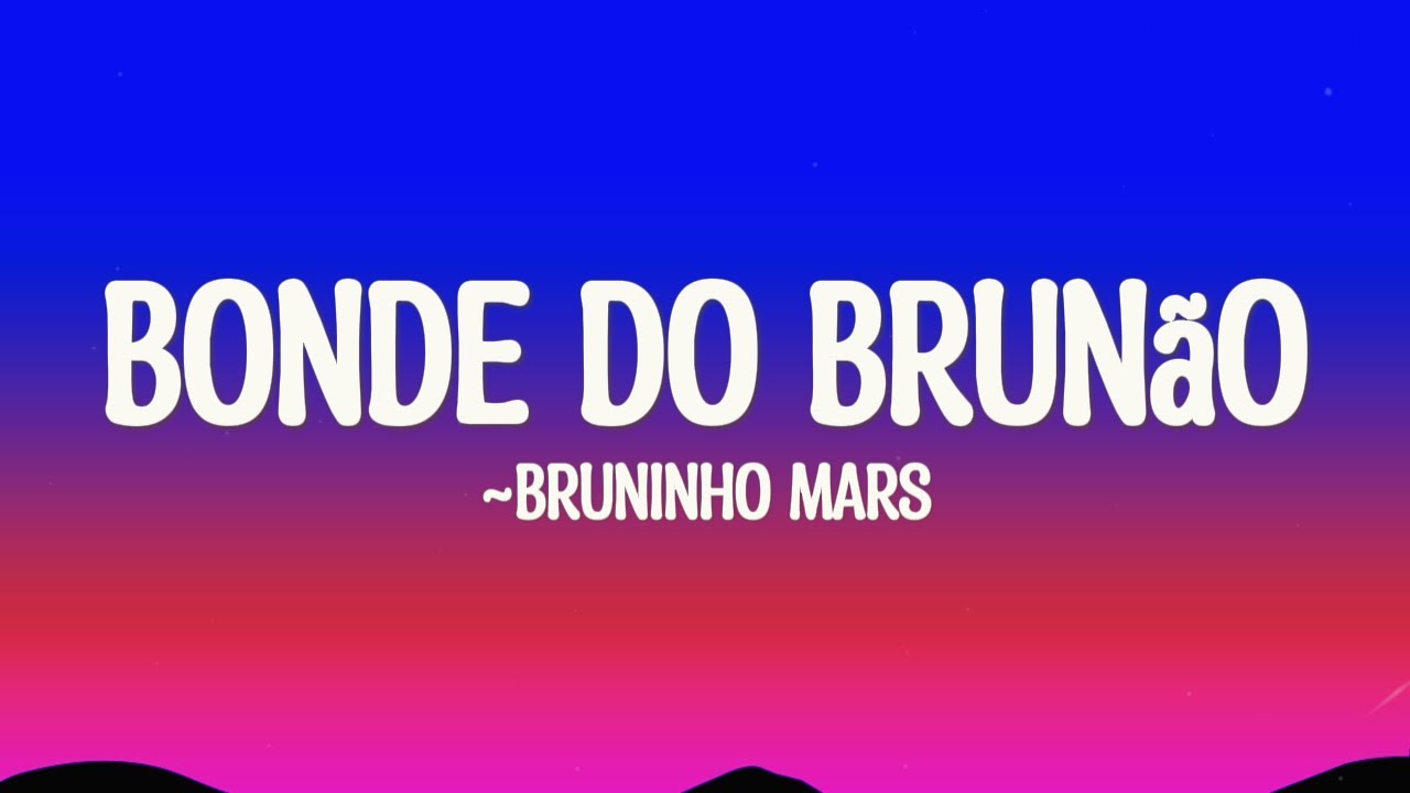 Bruninho Mars - Bonde do Brun&atilde;o (Lyrics)