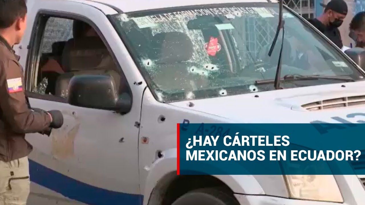 ¿Qué está pasando en Ecuador, hay cárteles mexicanos involucrados?