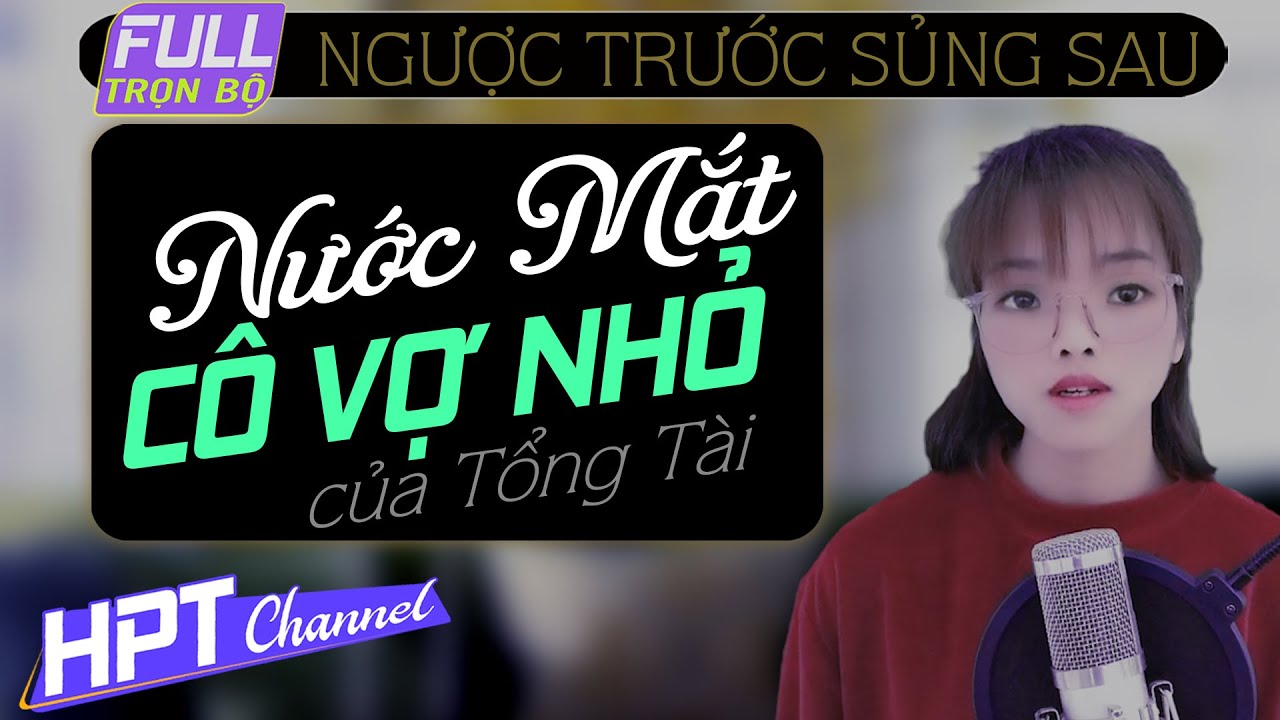 [Hay đến thế] Nước Mắt Vợ Tổng Tài | Truyện ngôn tình trọn bộ mới tuyệt vời