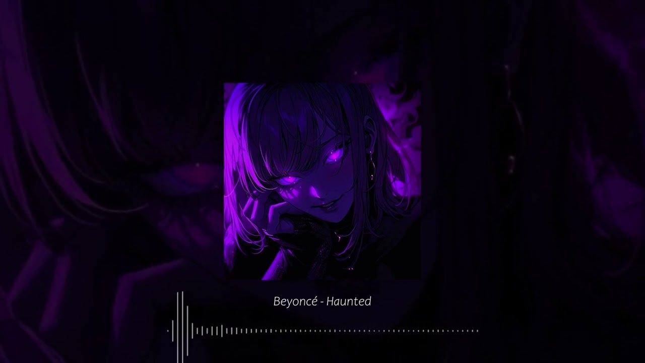 Beyoncé - Haunted // (slowed + reverb)
