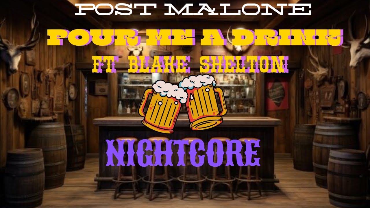 Post Malone Pour Me A Drink Ft Blake Shelton Nightcore
