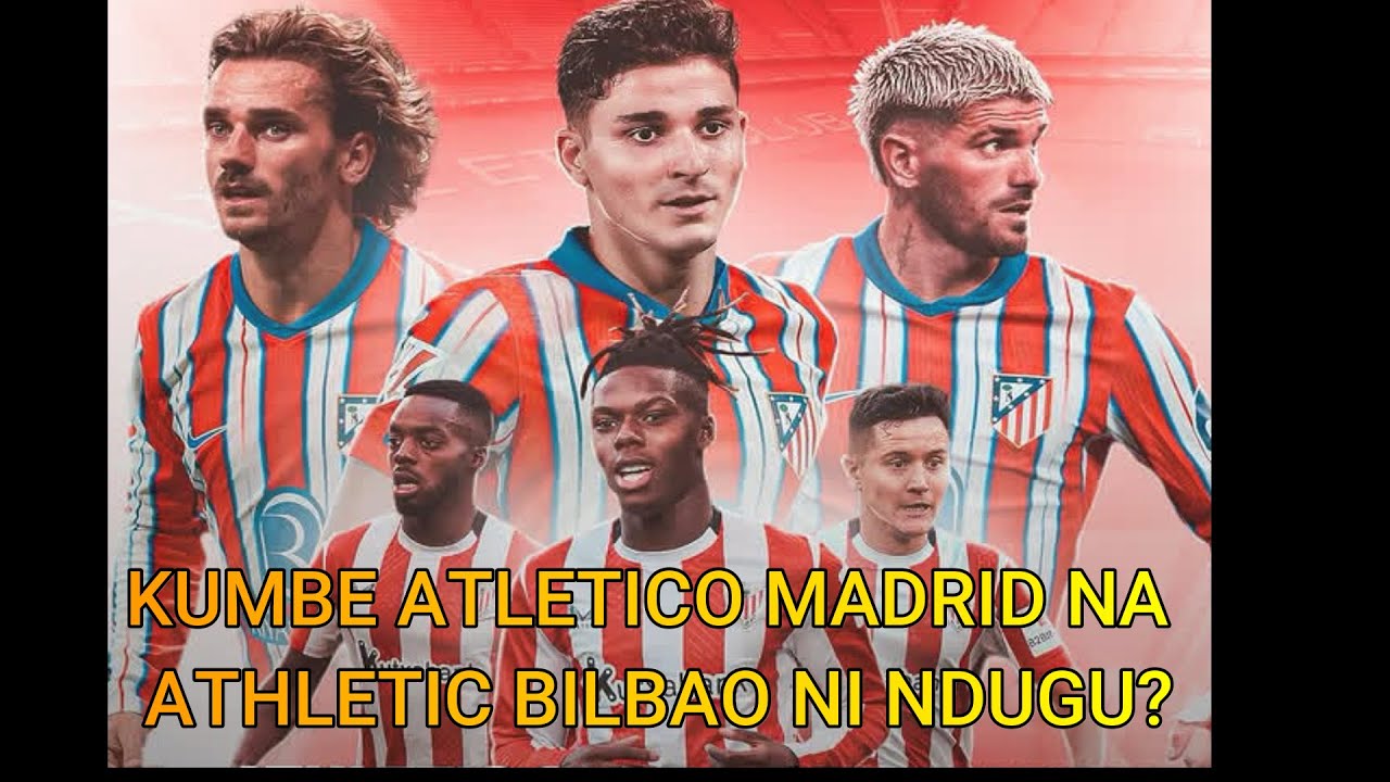 UNDUGU WA ATLETICO MADRID NA ATHLETIC BILBAO