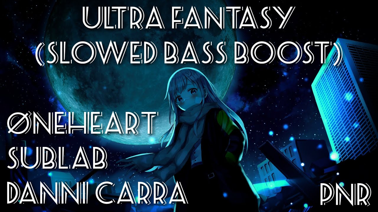 Øneheart, Sublab, Danni Carra - ultra fantasy (Slowed Bass Boost)