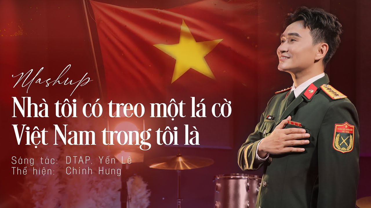 Mashup Nhà Tôi Có Treo Một Lá Cờ & Việt Nam Trong Tôi Là | Chính Hưng – Đoàn Văn Công Quân Khu 7