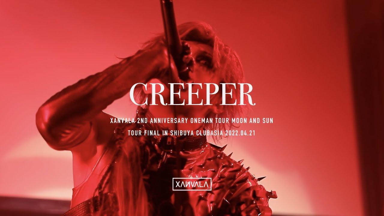 XANVALA - CREEPER (2nd ANNIVERSARY ONEMAN TOUR「月と太陽」TOUR FINAL in 渋谷clubasia 2022.04.21)